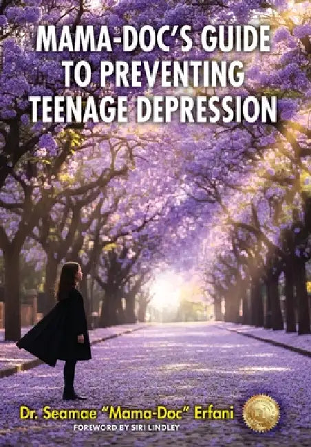 Mama-Doc's Guide To Preventing Teenage Depression by Seamae Erfani, Siri Lindley