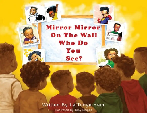 Mirror Mirror On the Wall, Who Do You See? by La'tonya Ham, Tony Snipes