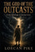 The God of the Outcasts: Gritty Retellings of Ancient Lives by Lorcan Pike