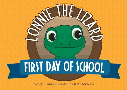 Lonnie The Lizard: First Day of School by Katy McNew