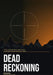 Dead Reckoning: A Special Operations Sniper's Complete Guide to Long Range Precision Shooting and Hunting by [Redacted]