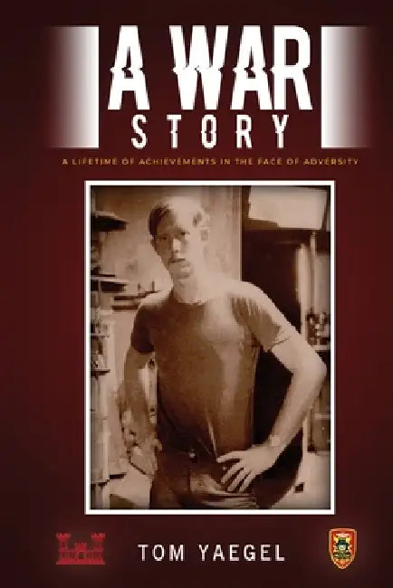 A War Story: A Lifetime of Achievements in the Face of Adversity by Tom Yaegel