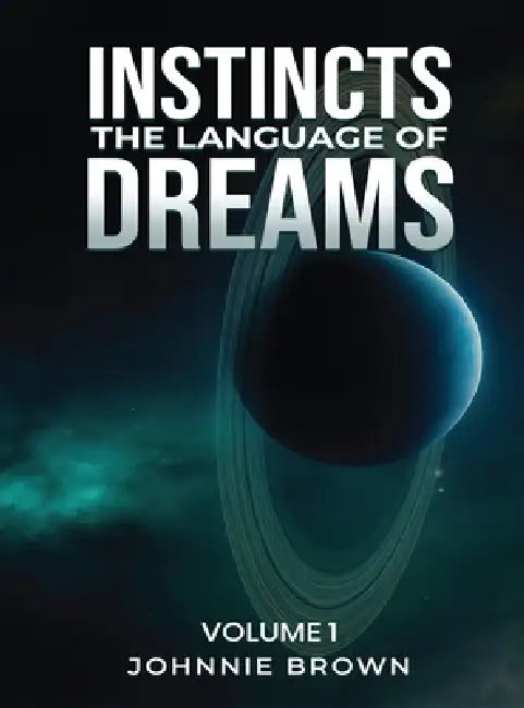 Instincts The Language of Dreams: Vol 1 by Johnnie Brown