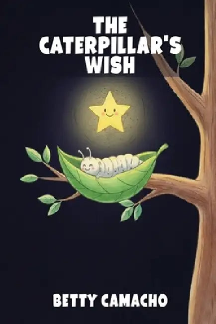 The Caterpillar's Wish by Betty Camacho