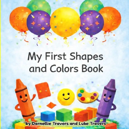 My First Shapes and Colors Book by Darnellie Travers, Luke Travers