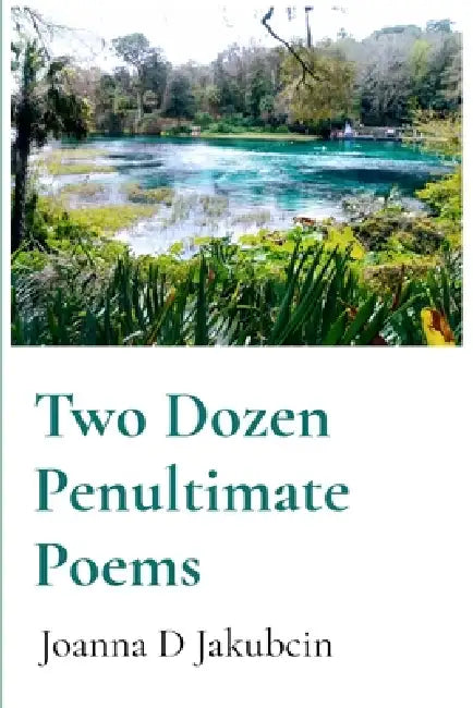Two Dozen Penultimate Poems by Joanna D. Jakubcin