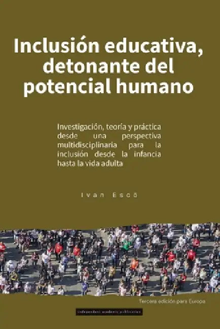 Inclusión Educativa, detonante del potencial humano: Investigación, teoría y practica desde una perspectiva multidisciplinaria para la inclusión desde by Ivan Escö
