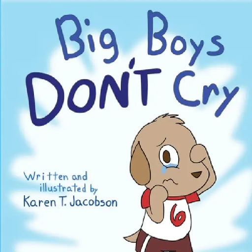 Big Boys Don't Cry by Karen T. Jacobson