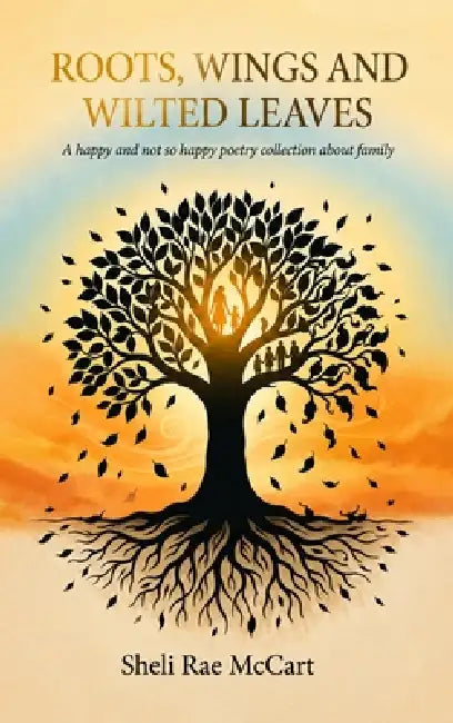 Roots, Wings, and Wilted Leaves by Sheli Rae McCart