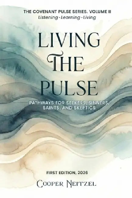 Living the Pulse: Pathways for Seekers, Sinners, Saints, and Skeptics by Cooper Neitzel