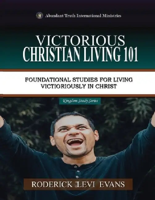 Victorious Christian Living 101: Foundational Studies for Living Victoriously in Christ by Roderick Levi Evans