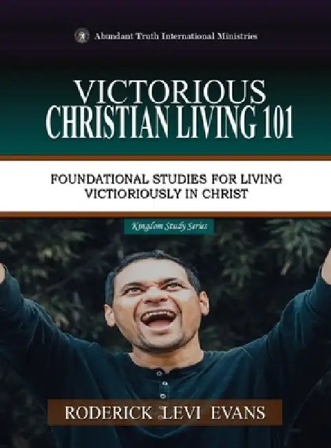 Victorious Christian Living 101: Foundational Studies for Living Victoriously in Christ by Roderick Levi Evans