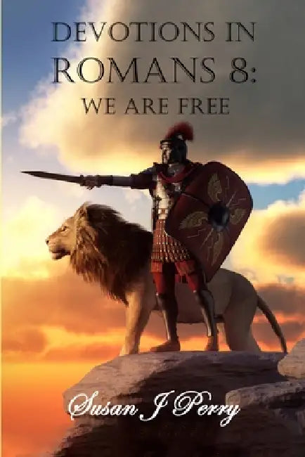 Devotions in Romans 8: We Are Free by Susan J. Perry