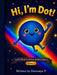 Hi, I'm Dot! by Destonya P, Tonya Peatross, Destiny Peatross