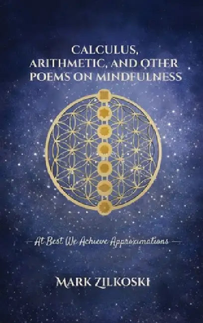 Calculus, Arithmetic, and Other Poems on Mindfulness by Mark Zilkoski