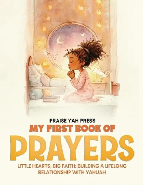 My First Book of Prayers: Little hearts, Big Faith: Building a Lifelong Relationship with Yahuah by Praise Yah Press