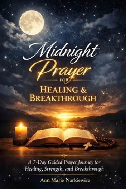 Midnight Prayer for Healing and Breakthrough by Ann Marie Narkiewicz