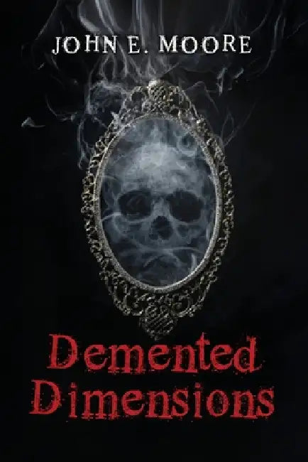 Demented Dimensions by John E. Moore's