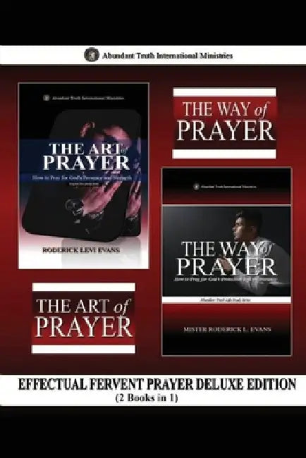 Effectual Fervent Prayer Deluxe Edition (2 Books in 1): The Art of Prayer & The Way of Prayer by Roderick Levi Evans