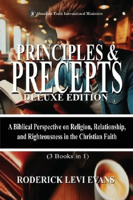 Principles & Precepts Deluxe Edition (3 Books in1): A Biblical Perspective on Religion, Relationship, and Righteousness in the Christian Faith by Roderick Levi Evans