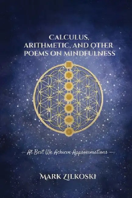 Calculus, Arithmetic, and Other Poems on Mindfulness by Mark Zilkoski