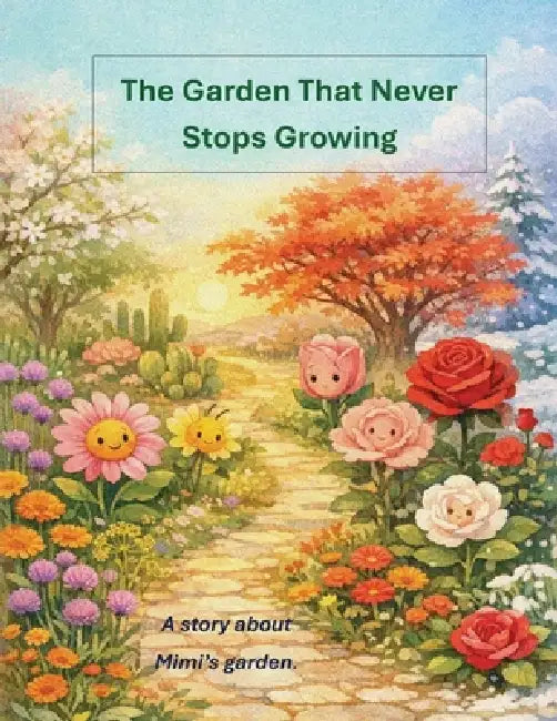 The Garden That Never Stops Growing by Kristal Mimi K.