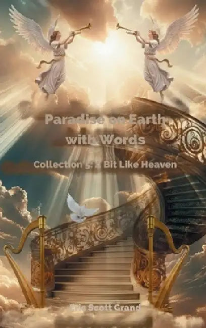 Paradise On Earth With Words Collection 5 by Eric Scott Grand