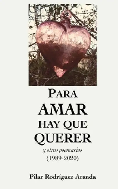 Para amar hay que querer: y otros poemarios by Pilar Rodriguez Aranda