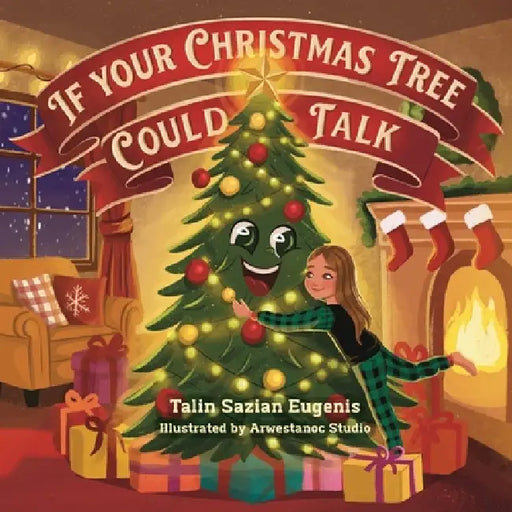If Your Christmas Tree Could Talk by Talin Sazian Eugenis, Arwestanoc Studio