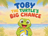 Toby the Turtle's Big Chance by Kha Tran, Amber Nall