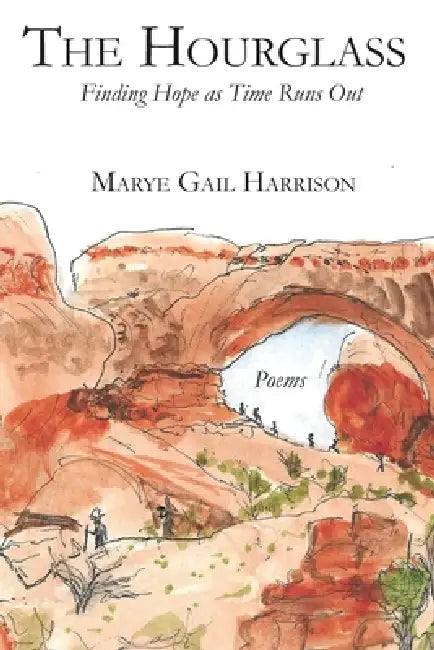 The Hourglass: Finding Hope as Time Runs Out by Marye Gail Harrison