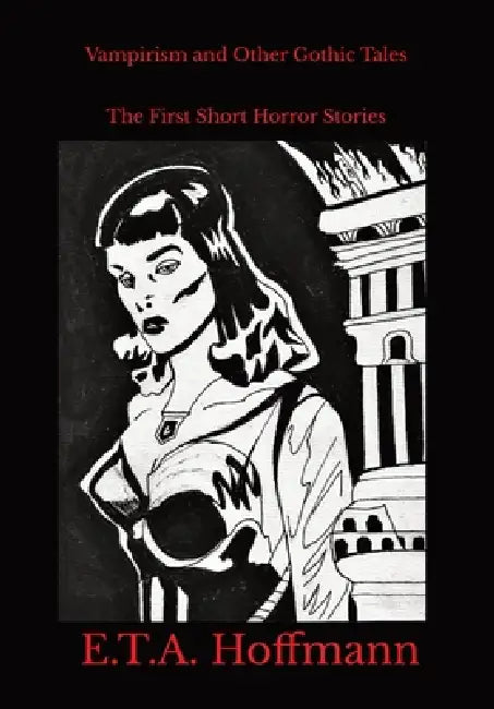 Vampirism and Other Gothic Tales: The First Short Horror Stories by E. T. a. Hoffmann