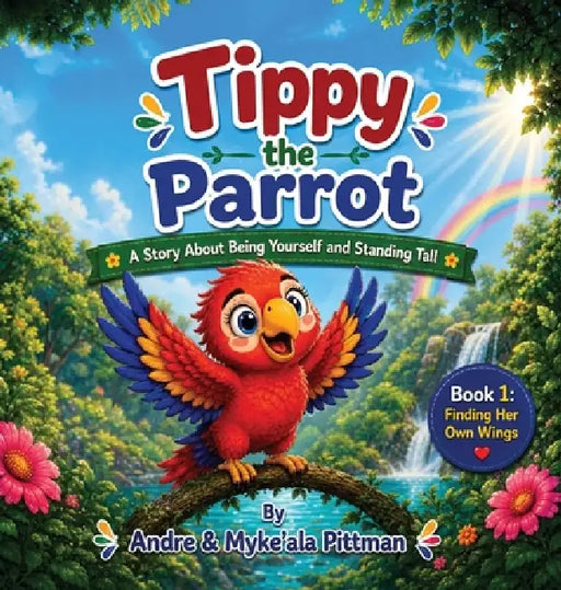 Tippy the Parrot: A Story About Being Yourself and Standing Tall by Andre Pittman, Myke'ala Pittman