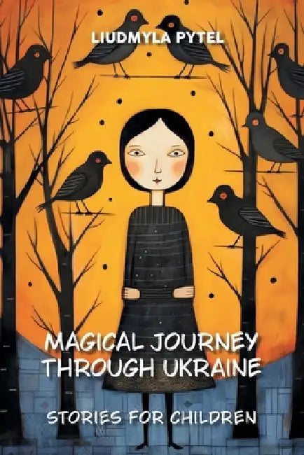 Magical Journey through Ukraine: 14 Illustrated Ukrainian Folk and Fairy Tales Retold for Children by Liudmyla Pytel