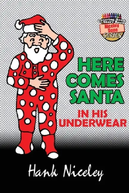Here Comes Santa In His Underwear by Hank Niceley