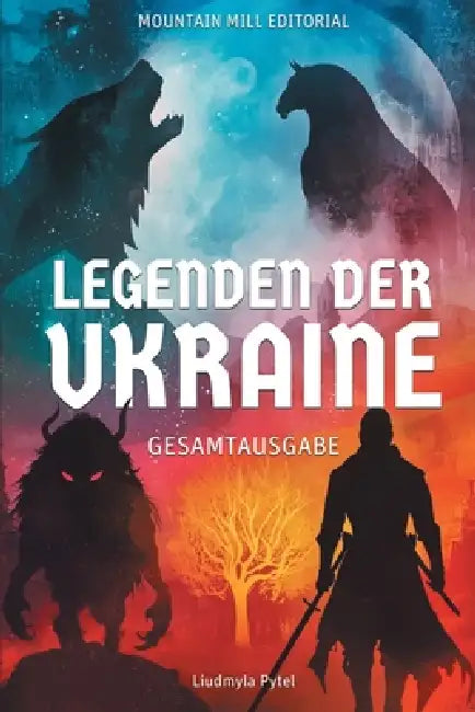 Legends of Ukraine / Legenden der Ukraine: 24 Illustrated Ukrainian Legends, Myths and Fables Retold for Children Ages 8-12 / 24 illustrierte ukrainis by Liudmyla Pytel
