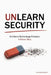 Unlearn Security: It's not a technology problem. It never was. by Richard Diver