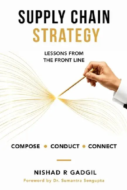 Supply Chain Strategy: Lessons From the Front Line by Nishad R. Gadgil