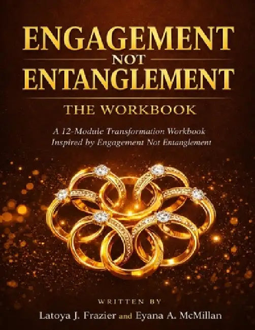 Engagement Not Entanglement: The Workbook by Latoya Jones Frazier, Eyana McMillan