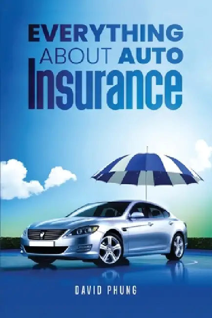 Everything About Auto Insurance by David Phung