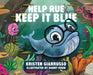 Help Rue Keep it Blue by Kristen F. Giarrusso