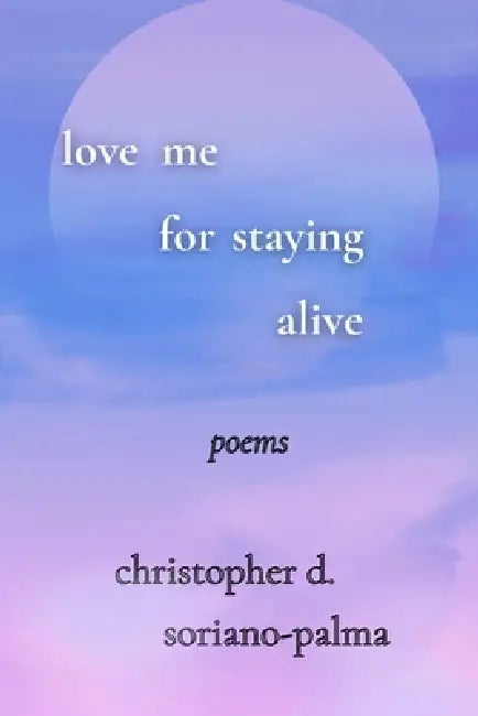 love me for staying alive by Christopher D. Soriano-Palma