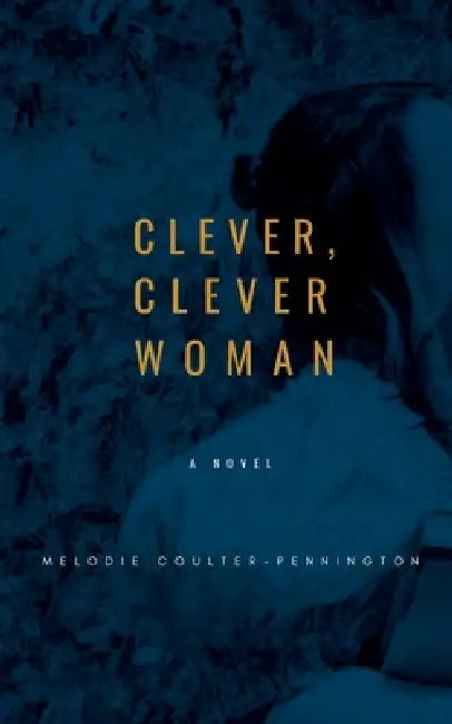 Clever, Clever Woman by Melodie Coulter-Pennington