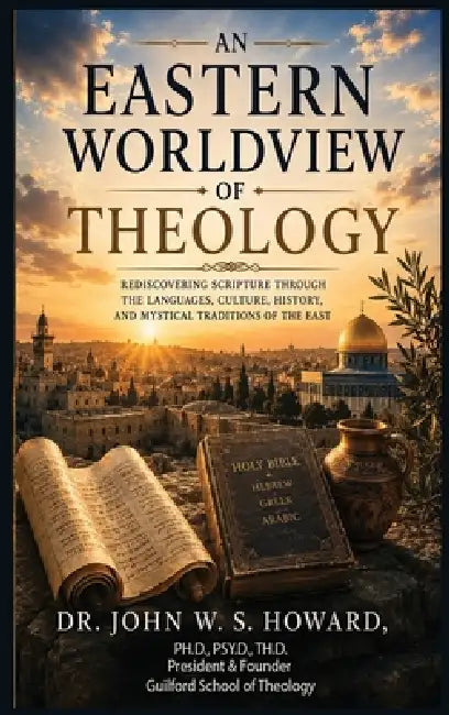An Eastern Worldview of Theology. by John W. S. Howard