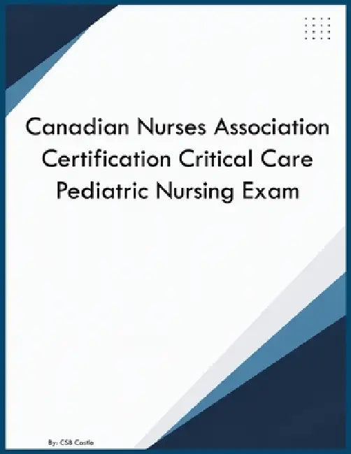 Canadian Nurses Association Certification Critical Care Pediatric Nursing Exam by Csb Castle