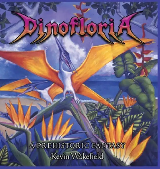 Dinofloria: A Prehistoric Fantasy by Kevin Wakefield