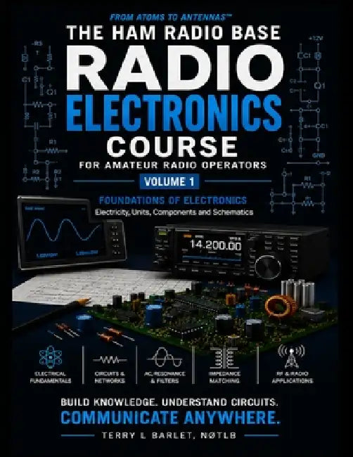 The Ham Radio Base Radio Electronics Course: Foundations of Electronics by Terry L. Barlet