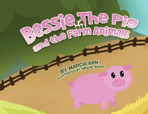 Bessie the Pig and the Farm Animals by Marcia Arn, Abigail Baker