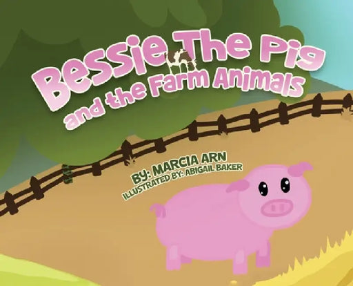 Bessie the Pig and the Farm Animals by Marcia Arn, Abigail Baker