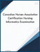 Canadian Nurses Association Certification Nursing Informatics Examination by Csb Castle